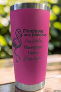 "Flamingos are fabulous" - 20 oz Wine Tumbler