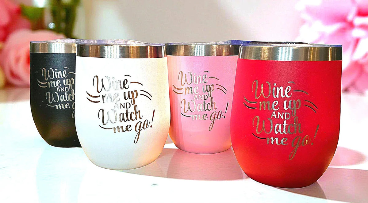 "Wine me up and watch me go!" - Wine Tumbler
