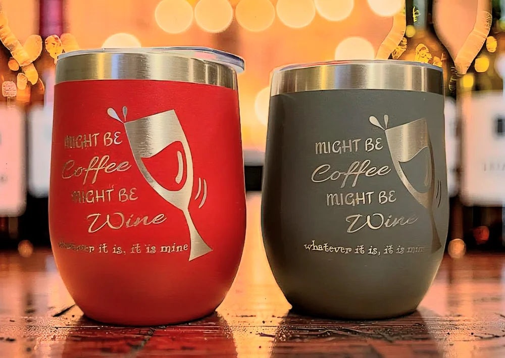 "Might be coffee, might be wine"  - Wine Tumbler